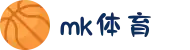 MK体育(MKsports集团)股份公司 - Mk Sports"